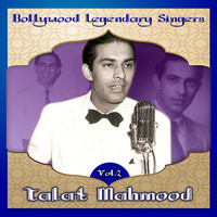 Talat Mahmood - Bollywood Legendary Singers, Talat Mahmood, Vol. 2