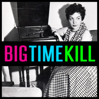 Big Time Kill - Big Time Kill