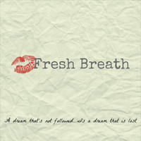 Fresh Breath - A Dream That's Not Followed...is a Dream That Is Lost
