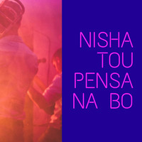 Nisha - Tou Pensa na Bo