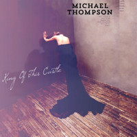Michael Thompson - King of This Castle