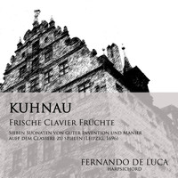 Fernando De Luca - Johann Kuhnau: Frische Clavier Früchte