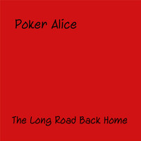 Poker Alice - The Long Road Back Home