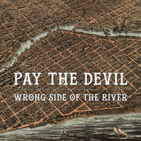 Pay the Devil - Wrong Side of the River (Explicit)