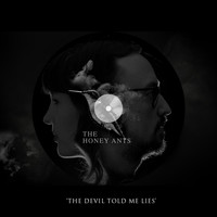 The Honey Ants - The Devil Told Me Lies
