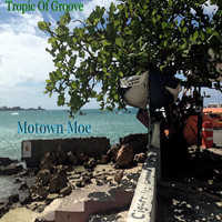 Motown Moe - Tropic of Groove