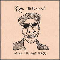 Kris Brown - Pies in the Sky (Explicit)