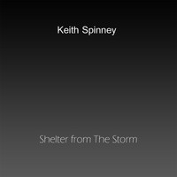 Keith Spinney - Shelter from the Storm