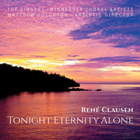 The Singers - Minnesota Choral Artists - René Clausen: Tonight Eternity Alone
