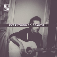 KenK - Everything so Beautiful (Explicit)