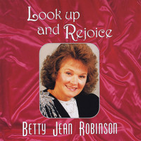 Betty Jean Robinson - Look Up and Rejoice