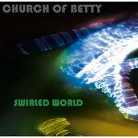 Church of Betty - Swirled World