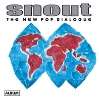Snout - The New Pop Dialogue