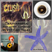 Crush - Caravanserai and Other Assorted West End Tales