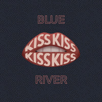Blue River - Kiss Kiss