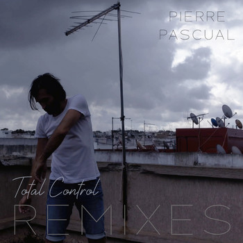 Pierre Pascual - Total Control (Remixes)