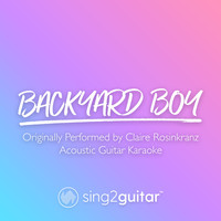 Sing2Guitar - Backyard Boy (Originally Performed by Claire Rosinkranz) (Acoustic Guitar Karaoke)