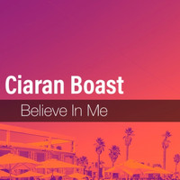 Ciaran Boast - Believe In Me
