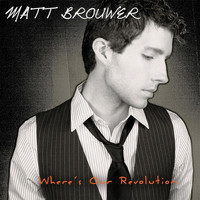 Matt Brouwer - Where's Our Revolution