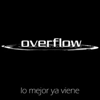 Overflow - Lo Mejor Ya Viene