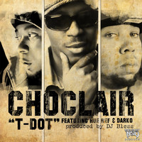 Choclair - T Dot (feat. Hue Hef, Donnie Darko, Sutter Kain & DJ Bless) (Explicit)