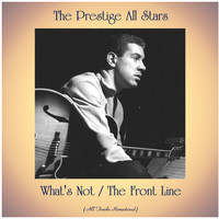 The Prestige All Stars - What's Not / The Front Line (All Tracks Remastered)