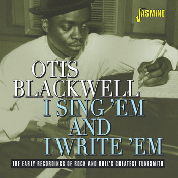 Otis Blackwell - I Sing 'Em and I Write 'Em: The Early Recordings of Rock & Roll's Greatest Tunesmith