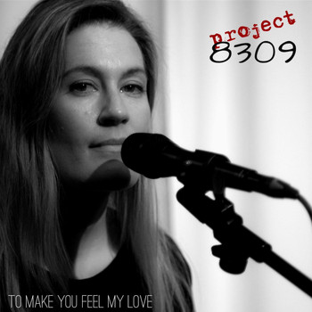 Project 8309 - To Make You Feel My Love