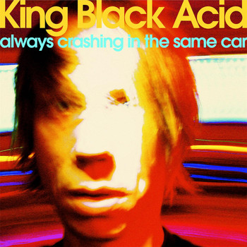 King Black Acid - Always Crashing in the Same Car - Single
