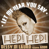 Dessy Di Lauro - Let Me Hear You Say Hep Hep