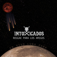 Intoxicados - Reggae para los Amigos (En Vivo Luna Park)