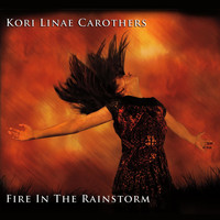 Kori Linae Carothers - Fire in the Rainstorm