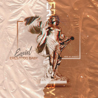 Enciel - Eres Todo Baby (Explicit)