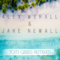 Alex Werall & Jake Newall - On the Beach (Tom Gibbs Remixes)