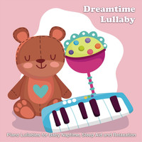 Dreamtime Lullaby - Piano Lullabies for Baby Naptime, Sleep Aid and Relaxation