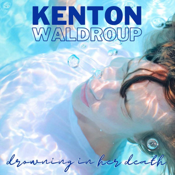 Kenton Waldroup - Drowning in Her Death
