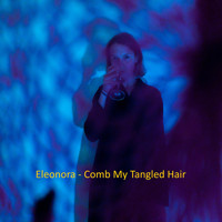 Eleonora - Comb My Tangled Hair