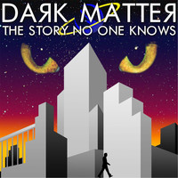 Dark Matter - The Story No One Knows