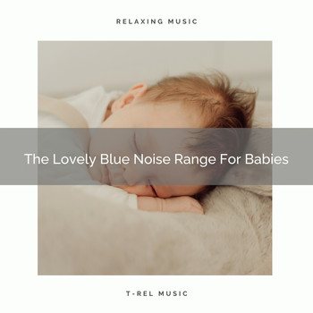White Noise Baby Sleep Music - The Lovely Blue Noise Range For Babies
