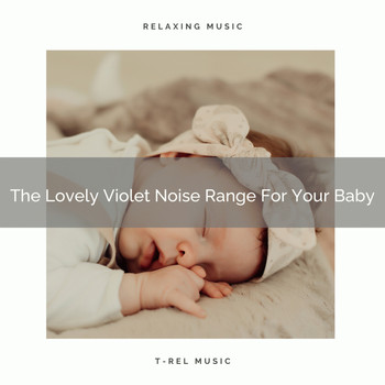 Natural White Noise Relaxation - The Lovely Violet Noise Range For Your Baby