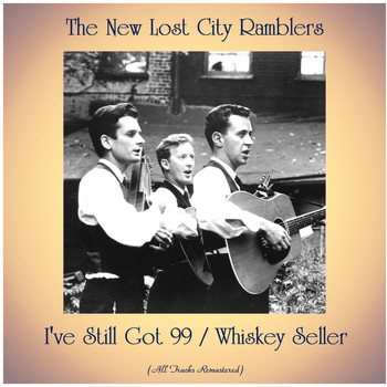 The New Lost City Ramblers - I've Still Got 99 / Whiskey Seller (All Tracks Remastered)
