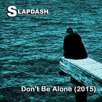 Slapdash - Don't Be Alone (2015)