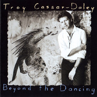 Troy Cassar-Daley - Beyond the Dancing