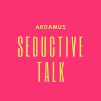 Ardamus - Seductive Talk (Explicit)