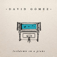 David Gómez - Lockdown On a Piano