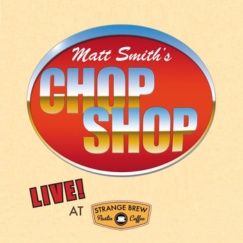 Matt Smith - Chop Shop: Live at Strange Brew