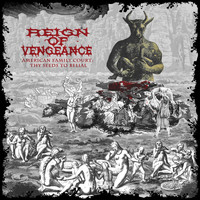 Reign of Vengeance - American Family Court; Thy Seeds to Belial