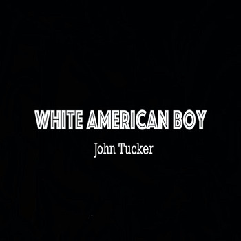 John Tucker - White American Boy