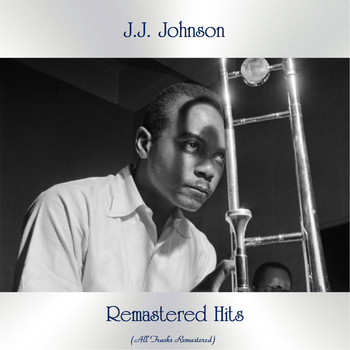 J.J. Johnson - Remastered Hits (All Tracks Remastered)