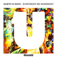 Earth n Days - Everybody Be Somebody